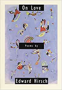 On Love Edward Hirsch