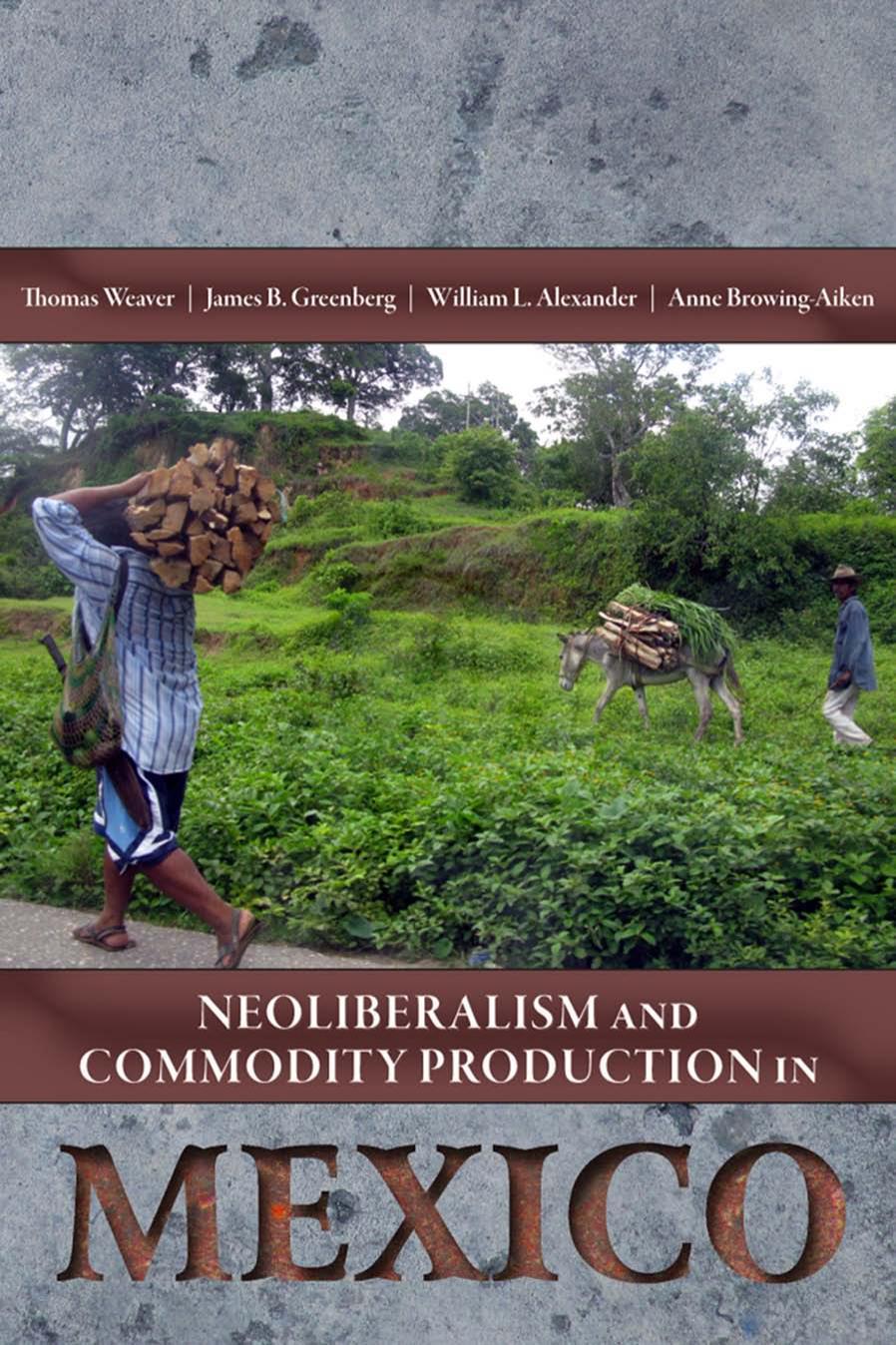 Neoliberalism And Commodity Production In Mexico Edited By Thomas Weaver