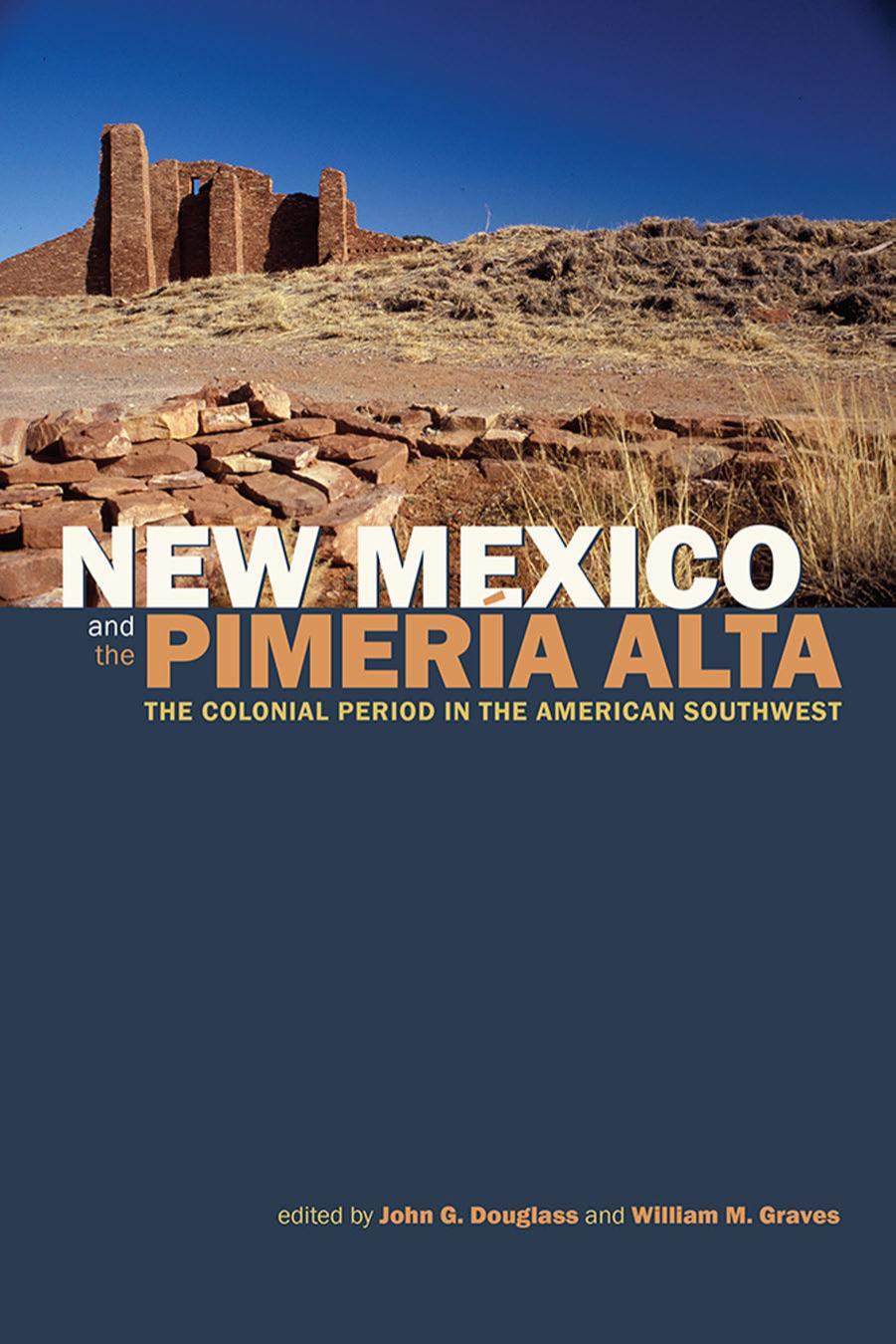 New Mexico And The Pimera Alta The Colonial Period In The American Southwest John Douglass