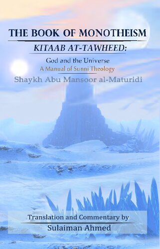 The Book Of Monotheism Kitaab Attawheed God And The Universe A Manual Of Sunni Theology Shaykh Abu Mansoor Almaturidi