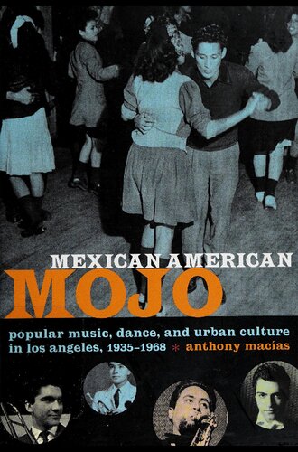 Mexican American Mojo Popular Music Dance And Urban Culture In Los Angeles 19351968 Anthony Macas