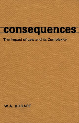 Consequences The Impact Of Law And Its Complexity 1st Edition W A Bogart