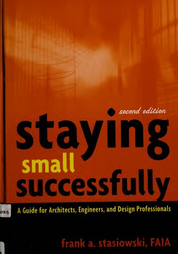 Staying Small Successfully A Guide For Architects Engineers And Design Professionals 2nd Edition Frank Stasiowski