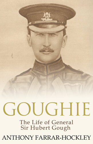 Goughie The Life Of General Sir Hubert Gough Anthony Farrarhockley