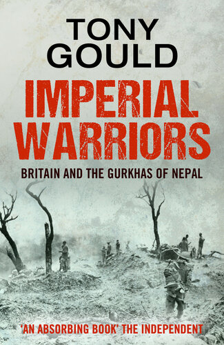 Imperial Warriors Britain And The Gurkha Tony Gould