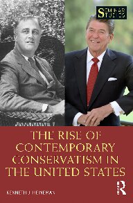 The Rise Of Contemporary Conservatism In The United States Kenneth J Heineman