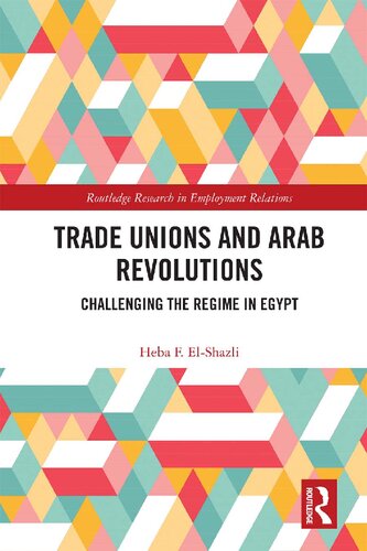 Trade Unions And Arab Revolutions Challenging The Regime In Egypt Heba F Elshazli
