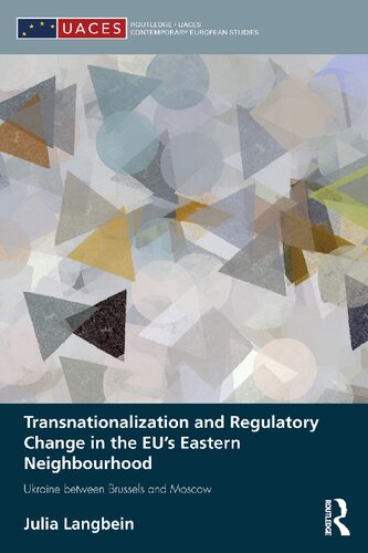 Transnationalization And Regulatory Change In The Eus Eastern Neighbourhood Ukraine Between Brussels And Moscow Julia Langbein