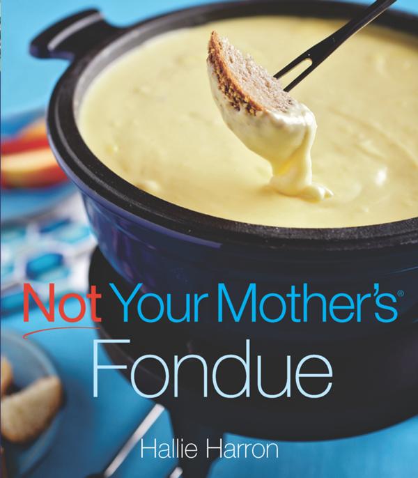 Not Your Mothers Fondue Nym Series Hallie Harron