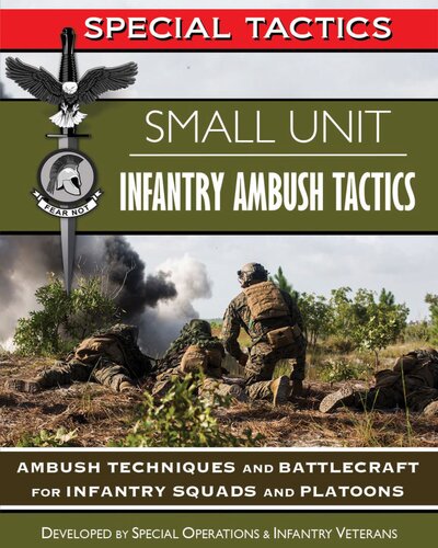 Small Unit Infantry Ambush Tactics Ambush Techniques And Battlecraft For Infantry Squads And Platoons Special Tactics