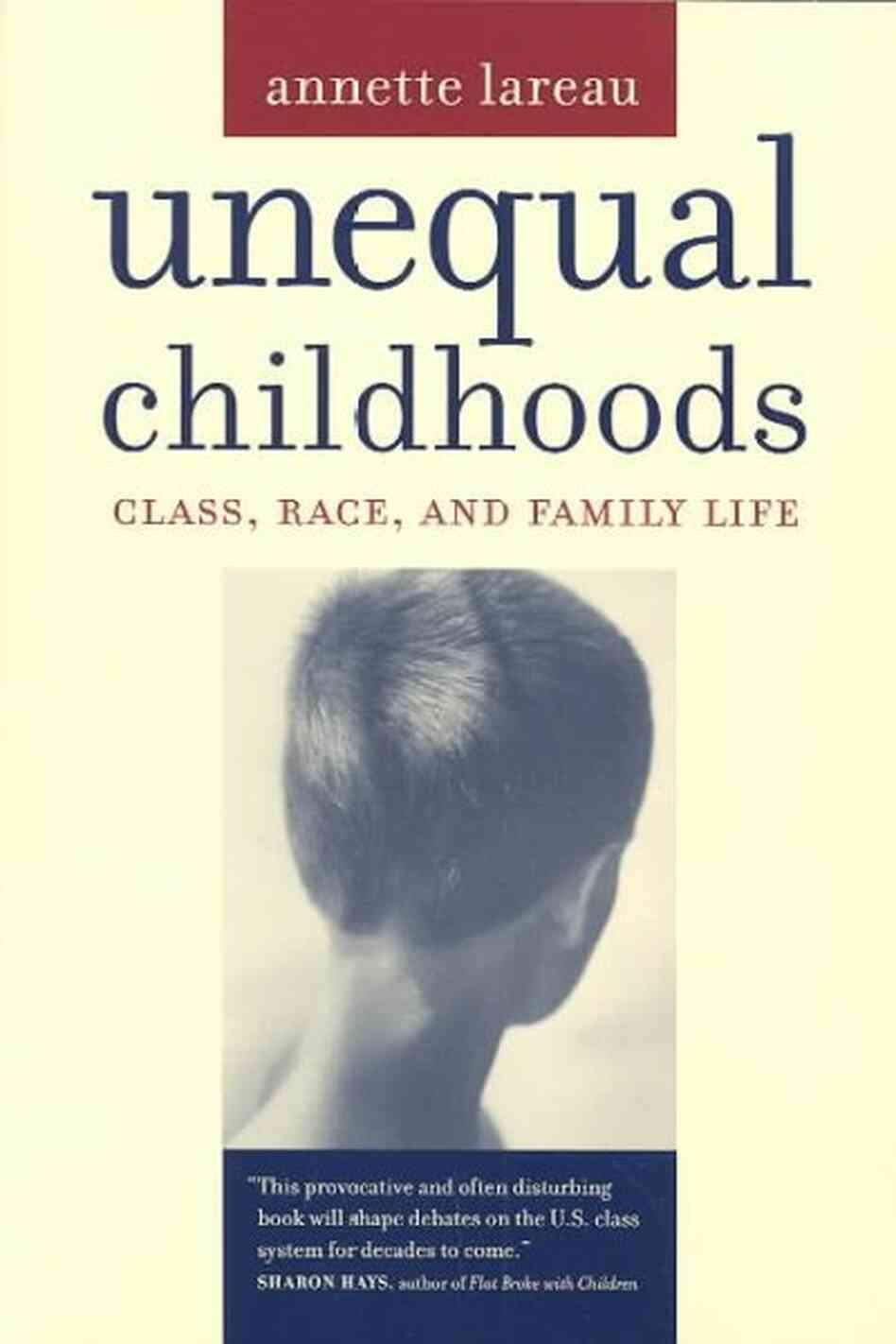 Unequal Childhoods Class Race And Family Life Annette Lareau