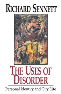 The Uses Of Disorder Richard Sennett