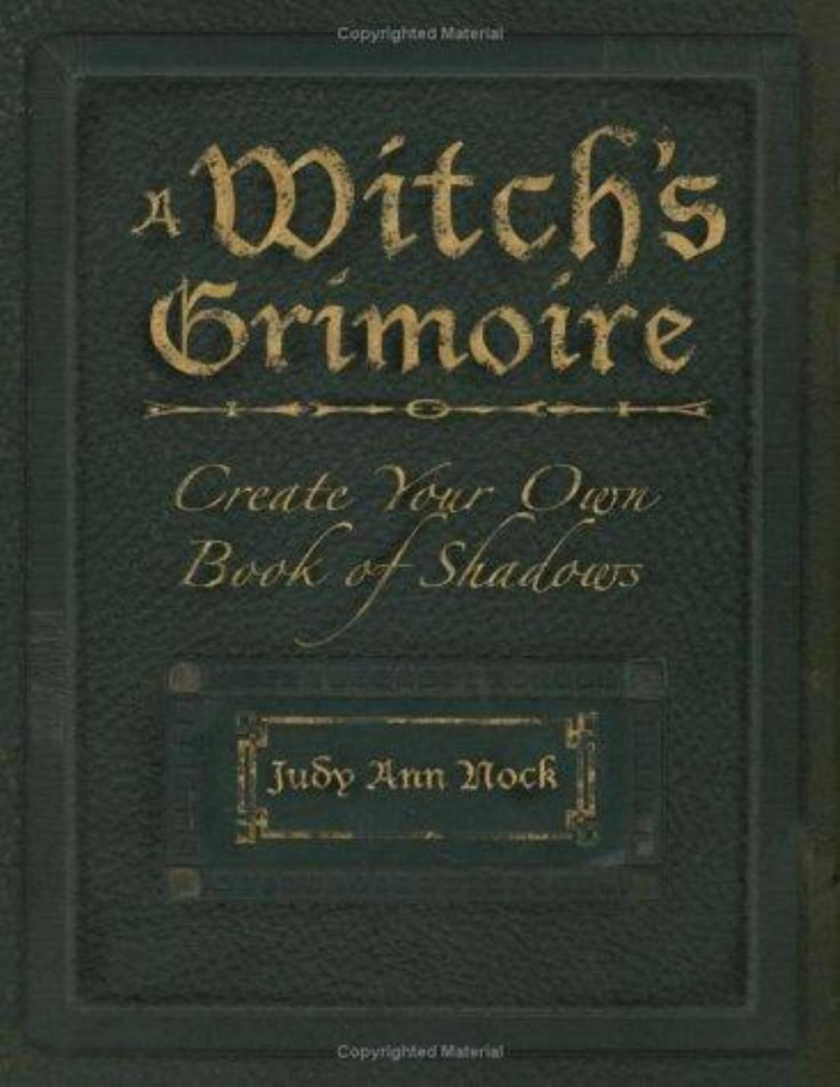 A Witchs Grimoire Create Your Own Book Of Shadows Judy Ann Nock