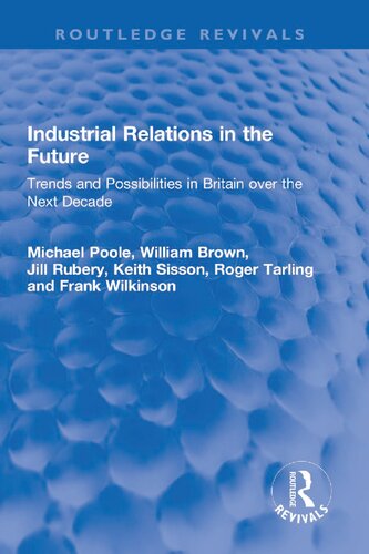 Industrial Relations In The Future Trends And Possibilities In Britain Over The Next Decade Michael Poole