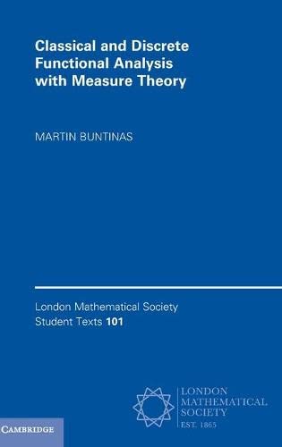 Classical And Discrete Functional Analysis With Measure Theory London Mathematical Society Student Texts Series Number 101 New Buntinas