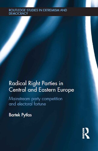 Radical Right Parties In Central And Eastern Europe Mainstream Party Competition And Electoral Fortune Bartek Pytlas