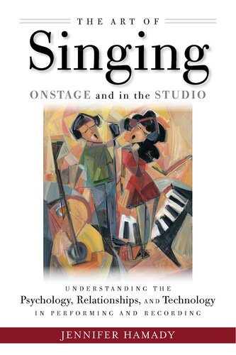The Art Of Singing On Stage And In The Studio Understanding The Psychology Relationships And Technology In Recording And Live Performance Jennifer Hamady