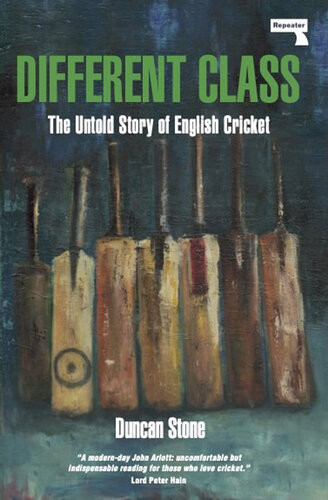 Different Class The Untold Story Of English Cricket 1st Edition Duncan Stone