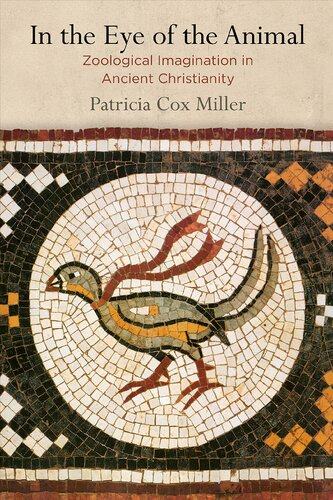 In The Eye Of The Animal Zoological Imagination In Ancient Christianity Patricia Cox Miller