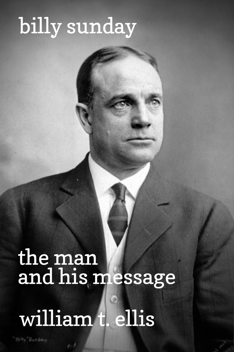 Billy Sunday The Man And His Message William T Ellis