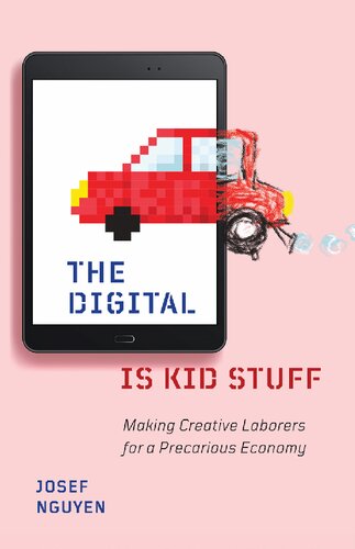The Digital Is Kid Stuff Making Creative Laborers For A Precarious Economy Josef Nguyen