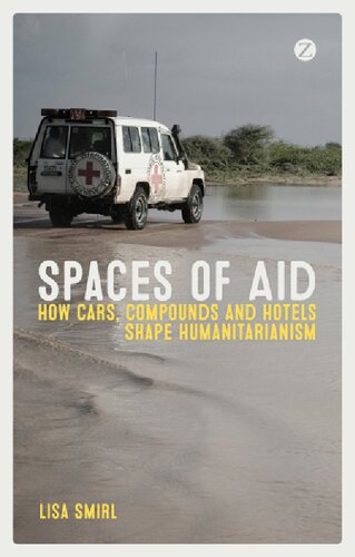 Spaces Of Aid How Cars Compounds And Hotels Shape Humanitarianism Lisa Smirl