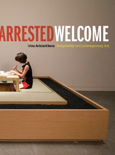 Arrested Welcome Hospitality In Contemporary Art Irina Aristarkhova