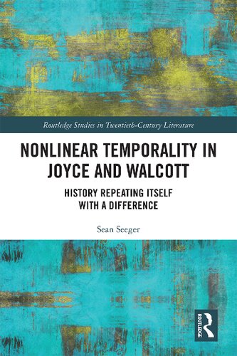 Nonlinear Temporality In Joyce And Walcott History Repeating Itself With A Difference 1st Edition Sean Seeger
