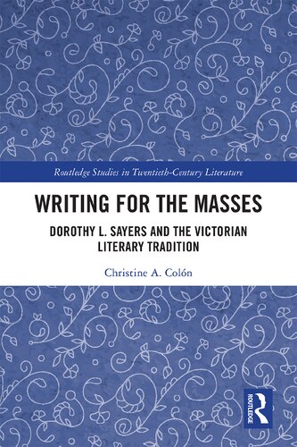 Writing For The Masses Dorothy L Sayers And The Victorian Literary Tradition 1st Edition Christine Colon