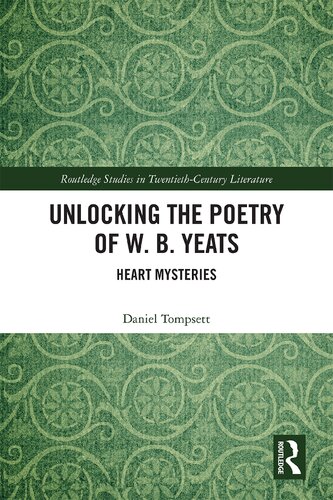 Unlocking The Poetry Of W B Yeats Heart Mysteries 1st Edition Daniel Tompsett