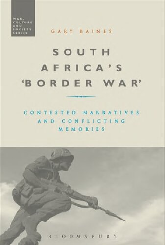 South Africas Border War Contested Narratives And Conflicting Memories Gary Baines