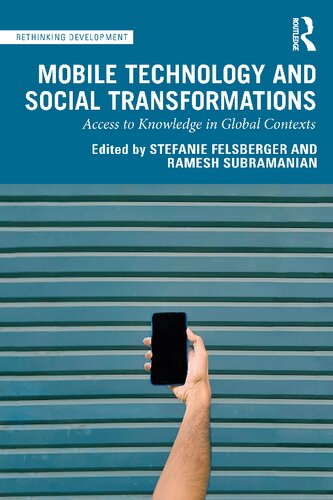 Mobile Technology And Social Transformations Access To Knowledge In Global Contexts 1st Edition Stefanie Felsberger Editor