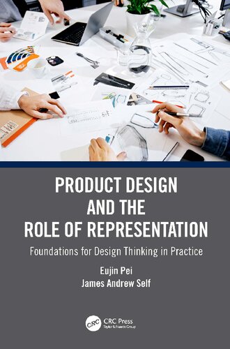 Product Design And The Role Of Representation Foundations For Design Thinking In Practice Eujin Pei