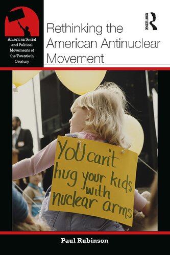 Rethinking The American Antinuclear Movement Paul Rubinson