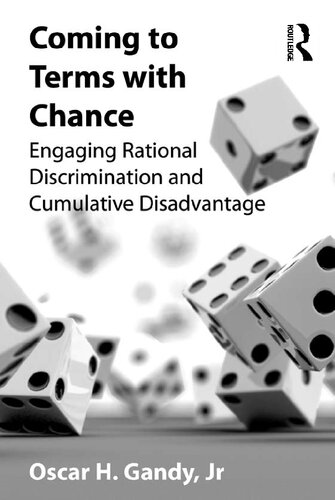 Coming To Terms With Chance Engaging Rational Discrimination And Cumulative Disadvantage 1st Edition Oscar H Gandy