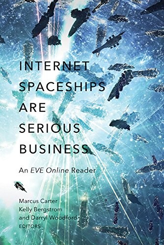 Internet Spaceships Are Serious Business An Eve Online Reader Marcus Carter