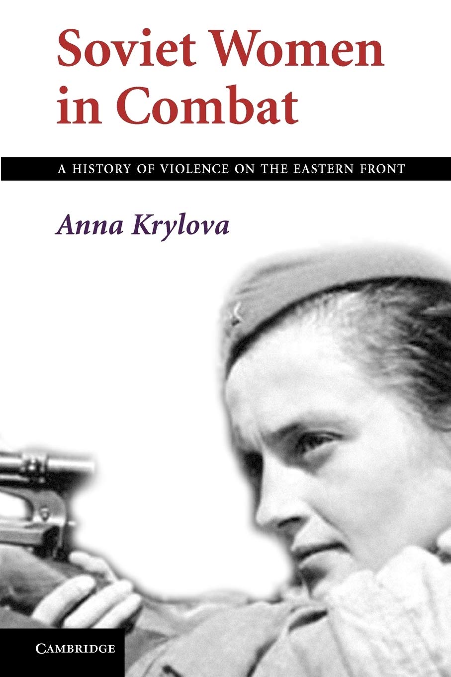 Soviet Women In Combat A History Of Violence On The Eastern Front Anna Krylova
