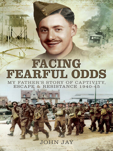 Facing Fearful Odds My Fathers Story Of Captivity Escape Resistance 19401945 John Jay