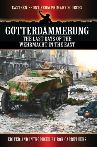 Gtterdmmerung The Last Days Of The Wehrmacht In The East Bob Carruthers