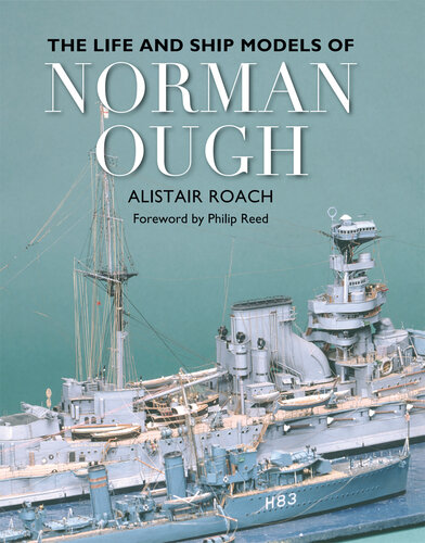 The Life And Ship Models Of Norman Ough Alistar Roach