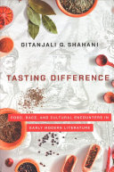 Tasting Difference Food Race And Cultural Encounters In Early Modern Literature Gitanjali G Shahani