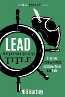 Lead Beyond Your Title Creating Change In School From Any Role Nili Bartley