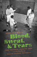 Blood Sweat And Tears Jake Gaither Florida Am And The History Of Black College Football Derrick E White
