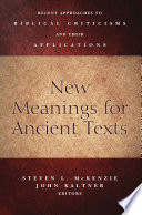 New Meanings For Ancient Texts Recent Approaches To Biblical Criticisms And Their Applications Illustrated Steven L Mckenzie