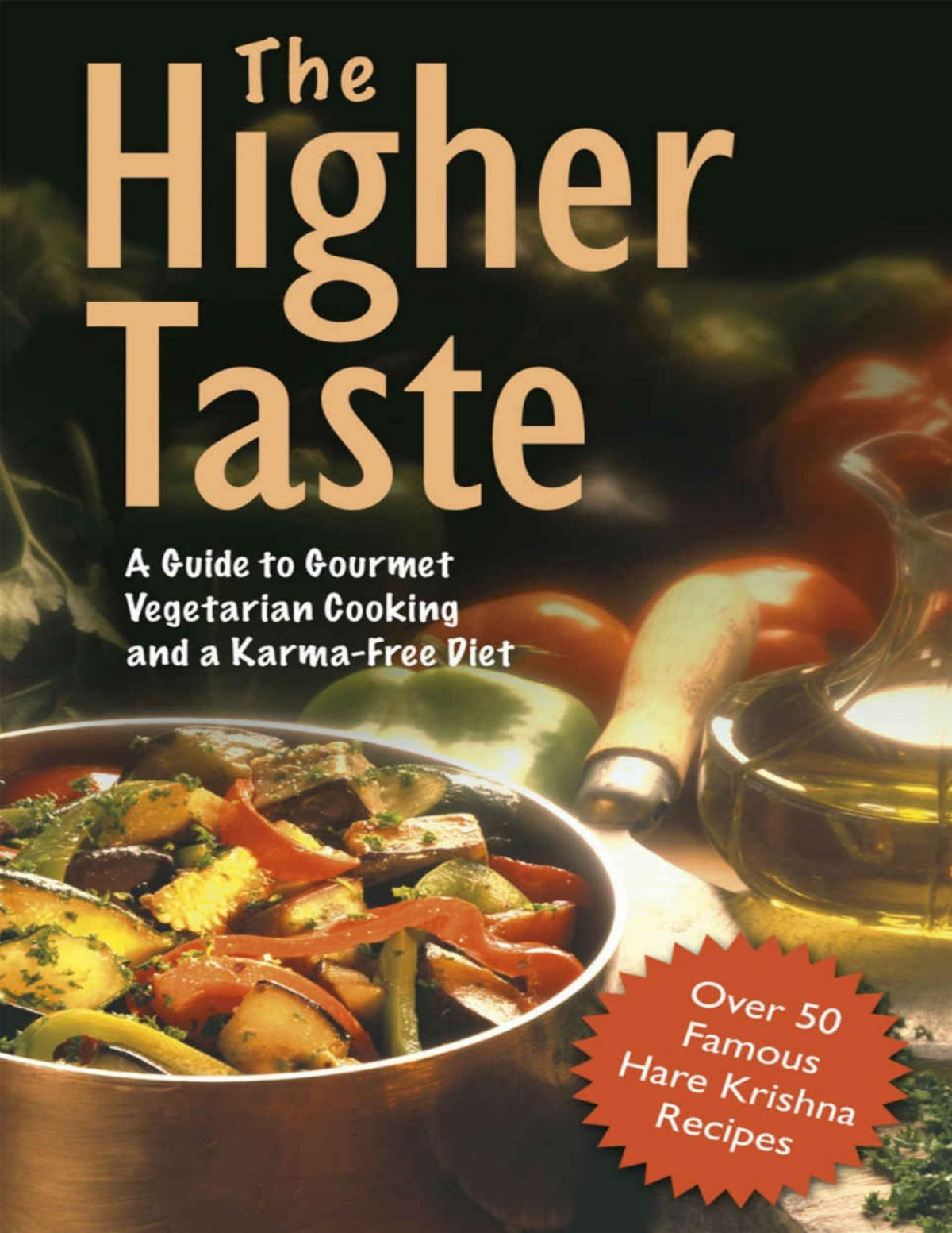 The Higher Taste A Guide To Gourmet Vegetarian Cooking And A Karmafree Diet Bhutatma Dasa Drutakarma Dasa Mukunda Goswami Kurma Dasa