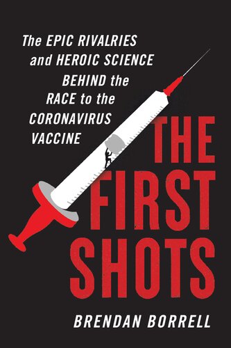 The First Shots The Epic Rivalries And Heroic Science Behind The Race To The Coronavirus Vaccine Borrell