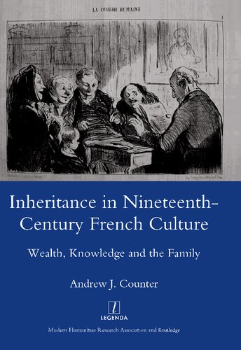 Inheritance In Nineteenthcentury French Culture Wealth Knowledge And The Family 1st Edition Andrew J Counter