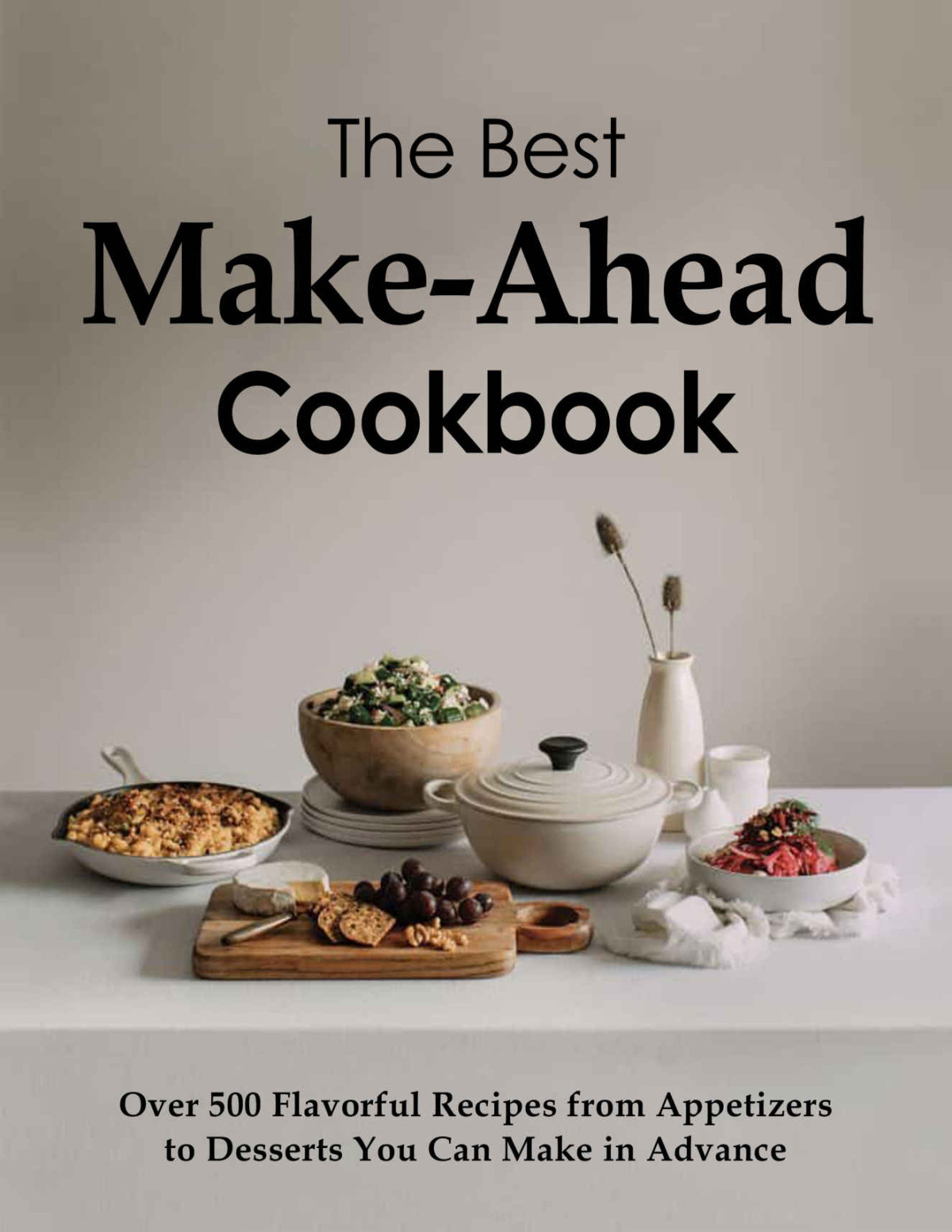The Best Make Ahead Cookbook Over 500 Flavorful Recipes From Appetizers To Desserts You Can Make In Advance Stephanie Charles