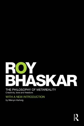 The Philosophy Of Metareality Creativity Love And Freedom 1st Edition Roy Bhaskar