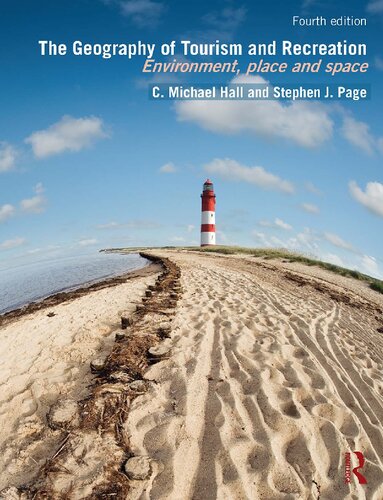 The Geography Of Tourism And Recreation Environment Place And Space 4th Edition C Michael Hall